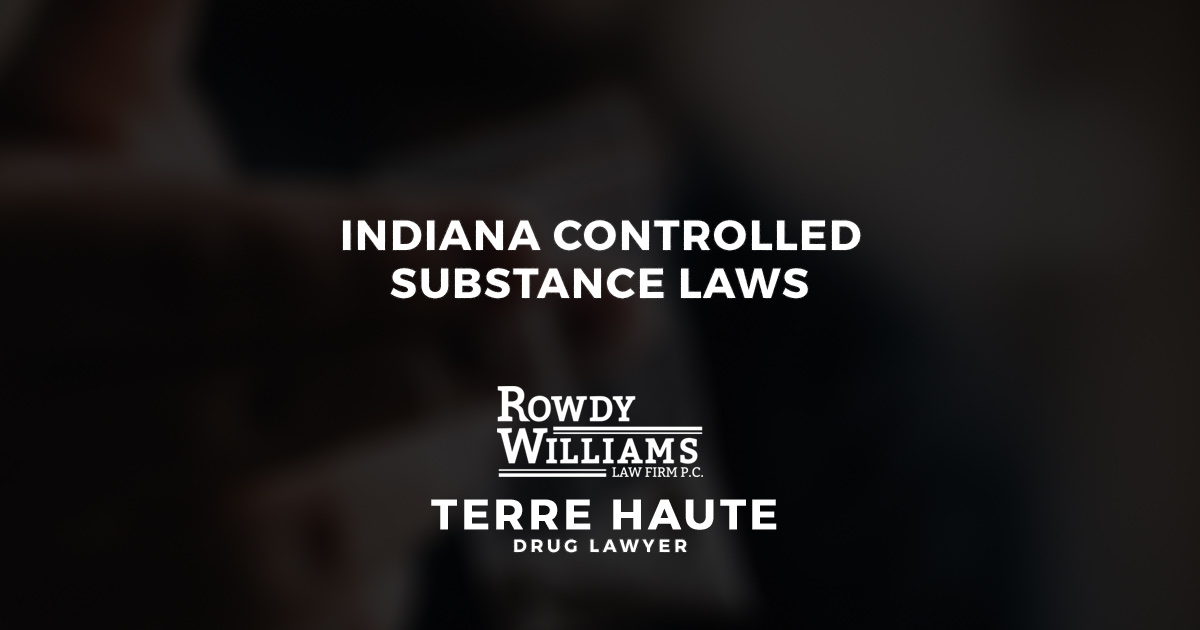 Indiana Controlled Substance Laws | Rowdy G. Williams Law Firm P.C.