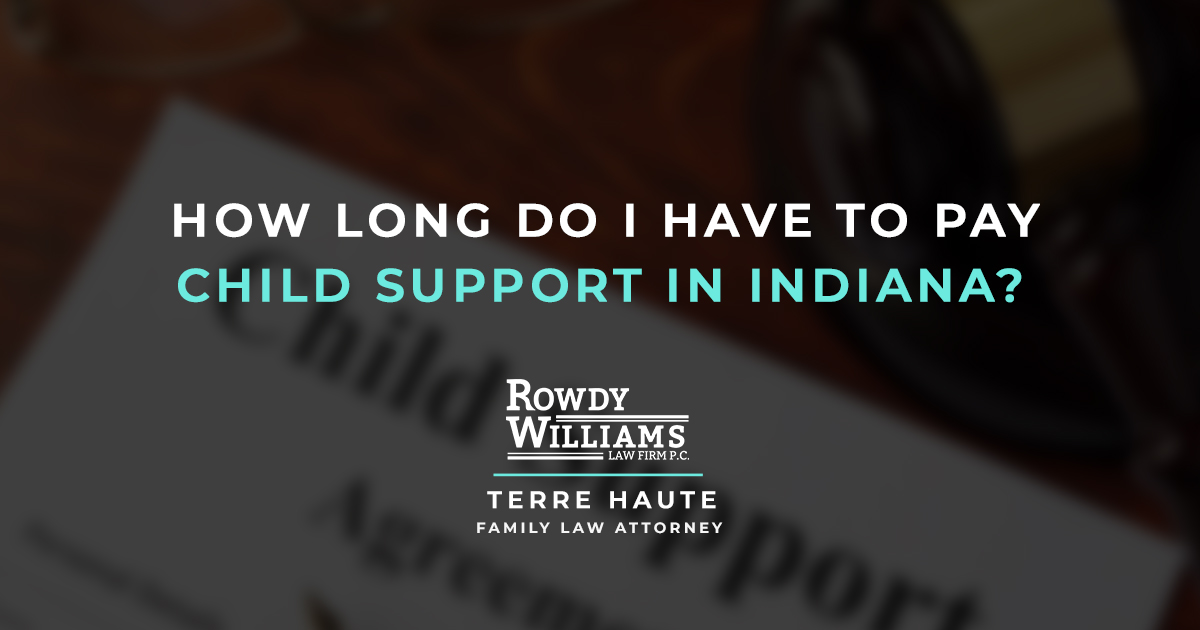 how-long-do-i-have-to-pay-child-support-in-indiana-rowdy-g-williams